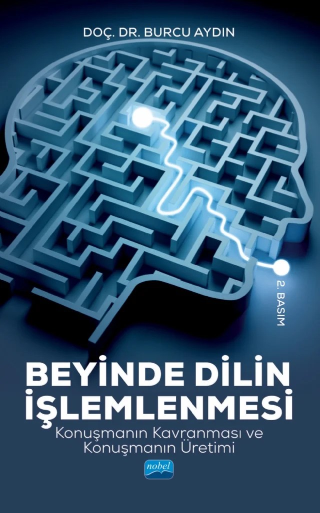 BEYİNDE DİLİN İŞLEMLENMESİ - Konuşmanın Kavranması ve Konuşmanın Üretimi – Burcu Aydın – Nobel Akademik Yayıncılık kitap kapağı