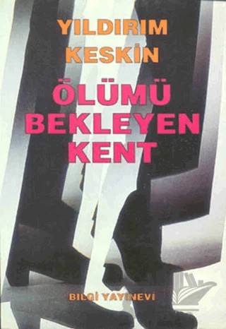 Ölümü Bekleyen Kent – Yıldırım Keskin – Bilgi Yayınevi kitap kapağı