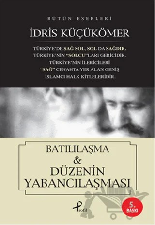 Batılılaşma ve Düzenin Yabancılaşması – İdris Küçükömer – Profil Kitap kitap kapağı
