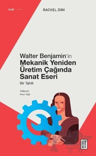 Walter Benjamin’in Mekanik Yeniden Üretim Çağında Sanat Eseri – Rachel Dini – Ketebe Yayınları kitap kapağı