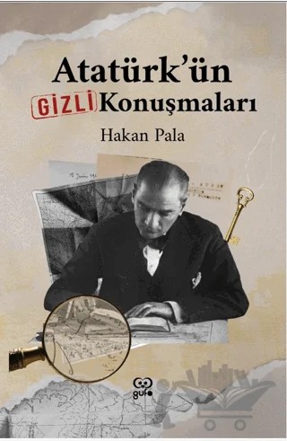 Atatürk’ün Gizli Konuşmaları – Hakan Pala – Gufo Yayınları kitap kapağı