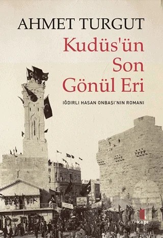 Kudüs’ün Son Gönül Eri – Ahmet Turgut – Kapı Yayınları kitap kapağı