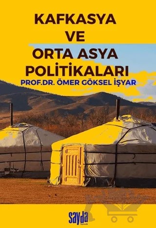 Kafkasya ve Orta Asya Politikaları – Ömer Göksel İşyar – Sayda Yayınları kitap kapağı
