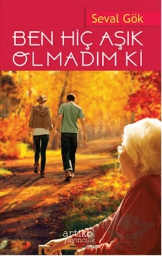 Ben Hiç Aşık Olmadım Ki – Seval Gök – Artikel Yayıncılık kitap kapağı