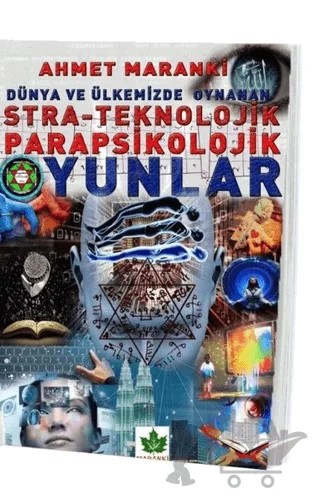 Dünya ve Ülkemizde Oynanan Stra-Teknolojik Parapsikolojik Oyunlar – Ahmet Maranki – Maranki Yayınları kitap kapağı