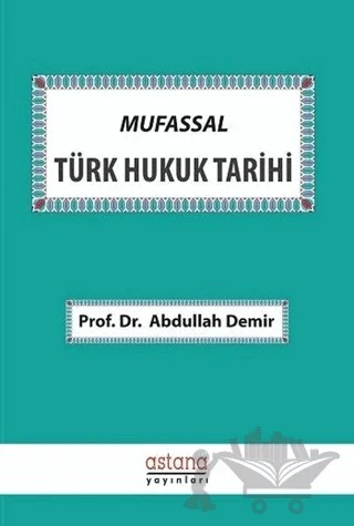 Mufassal Türk Hukuk Tarihi – Abdullah Demir – Astana Yayınları kitap kapağı