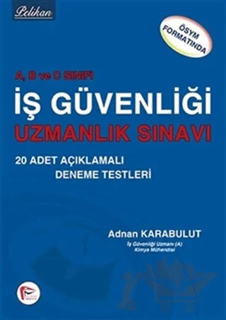 A, B ve C Sınıfı İş Güvenliği Uzmanlık Sınavı – Adnan Karabulut – Pelikan Tıp Teknik Yayıncılık kitap kapağı