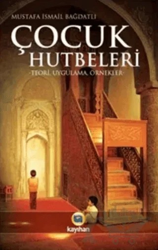 Çocuk Hutbeleri – Mustafa İsmail Bağdatlı – Kayıhan Yayınları kitap kapağı