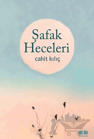 Şafak Heceleri – Cahit Kılıç – Akıl Fikir Yayınları kitap kapağı