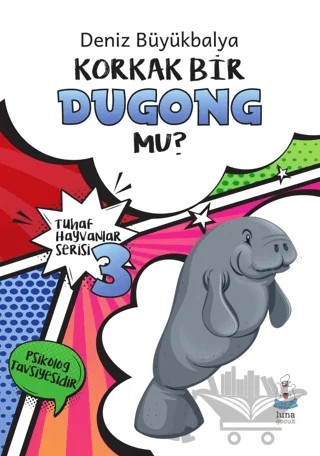 Tuhaf Hayvanlar Serisi 3 - Korkak Bir Dugong Mu? – Deniz Büyükbalya – Luna Yayınları kitap kapağı