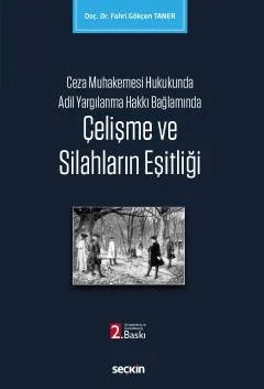 Ceza Muhakemesi Hukukunda Adil Yargılanma Hakkı Bağlamında Çelişme ve Silahların Eşitliği – Fahri Gökçen Taner – Seçkin Yayıncılık kitap kapağı
