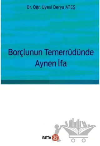 Borçlunun Temerrüdünde Aynen İfa – Derya Ateş – Beta Yayınevi kitap kapağı