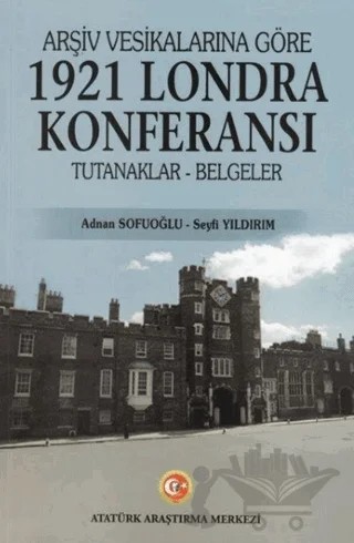 Arşiv Vesikalarına Göre 1921 Londra Konferansı – Adnan Sofuoğlu, Seyfi Yıldırım – Atatürk Araştırma Merkezi kitap kapağı