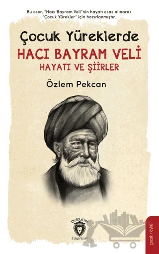 Çocuk Yüreklerde Hacı Bayram Veli Hayatı ve Şiirler – Özlem Pekcan – Dorlion Yayınları kitap kapağı