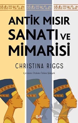 Antik Mısır Sanatı ve Mimarisi – Christina Riggs – Say Yayınları kitap kapağı