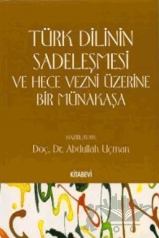 Türk Dilinin Sadeleşmesi ve Hece Vezni Üzerine Bir Münakaşa – Abdullah Uçman – Kitabevi Yayınları kitap kapağı