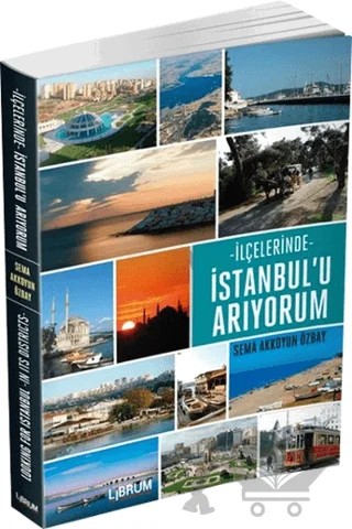 İlçelerinde İstanbul'u Arıyorum – Sema Akkoyun Özbay – Librum Kitap kitap kapağı