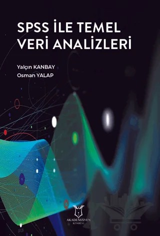 SPSS ile Temel Veri Analizleri – Yalçın Kanbay, Osman Yalap – Akademisyen Kitabevi kitap kapağı