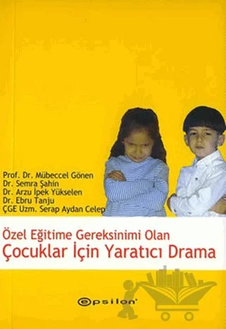 Özel Eğitime Gereksinimi Olan Çocuklar İçin Yaratıcı Drama – Kolektif – Epsilon Yayınevi kitap kapağı