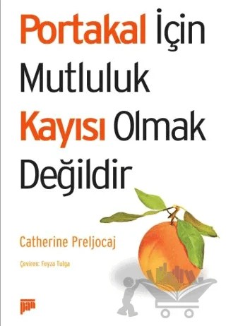 Portakal İçin Mutluluk Kayısı Olmak Değildir – Catherine Preljocaj – Pan Yayıncılık kitap kapağı