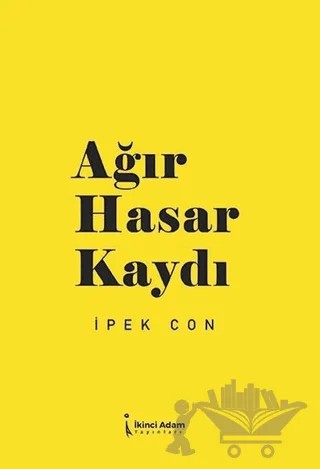 Ağır Hasar Kaydı – İpek Con – İkinci Adam Yayınları kitap kapağı