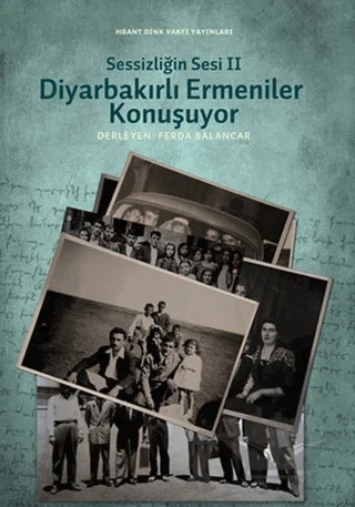 Sessizliğin Sesi 2: Diyarbakırlı Ermeniler Konuşuyor – Ferda Balancar – Hrant Dink Vakfı Yayınları kitap kapağı