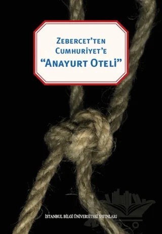 Zebercet'ten Cumhuriyet'e Anayurt Oteli – Kolektif – İstanbul Bilgi Üniversitesi Yayınları kitap kapağı