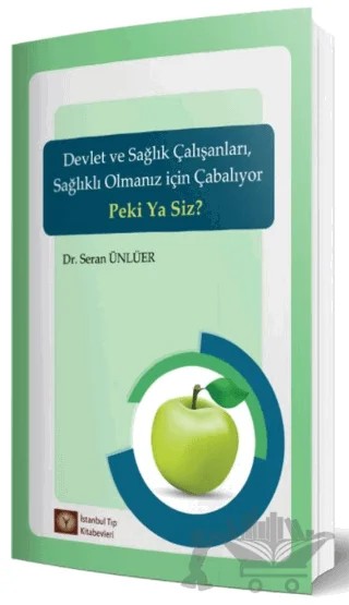 Devlet ve Sağlık Çalışanları Sağlıklı Olmanız İçin Çabalıyor Peki Ya Siz? – Seran Ünlüer – İstanbul Tıp Kitabevi kitap kapağı