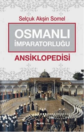 Osmanlı İmparatorluğu Ansiklopedisi – Selçuk Akşin Somel – Alfa Yayınları kitap kapağı
