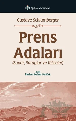 Prens Adaları; Surlar, Saraylar ve Kiliseler – Gustave Schlumberger – Türkmen Kitabevi kitap kapağı