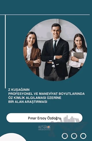 Z Kuşağının Profesyonel ve Maneviyat Boyutlarında Öz Kimlik Algılaması Üzerine Bir Alan Araştırması – Pınar Ersoy Özdoğru – Artikel Akademi kitap kapağı