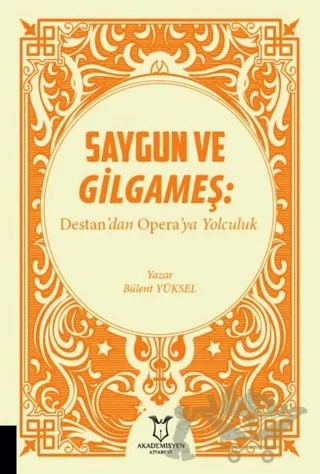Saygun ve Gilgameş: Destan'dan Opera'ya Yolculuk – Bülent Yüksel – Akademisyen Kitabevi kitap kapağı