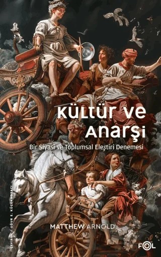 Kültür ve Anarşi - Bir Siyasi ve Toplumsal Eleştiri Denemesi – Matthew Arnold – Fol Kitap kitap kapağı