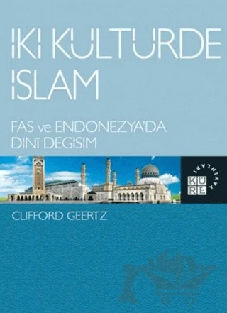 İki Kültürde İslam – Clifford Geertz – Küre Yayınları kitap kapağı