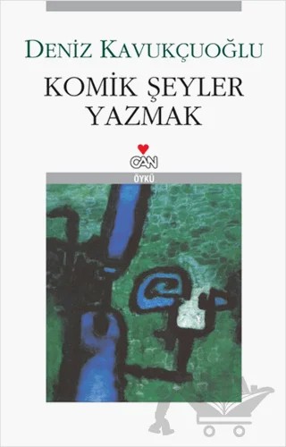 Komik Şeyler Yazmak – Deniz Kavukçuoğlu – Can Yayınları kitap kapağı