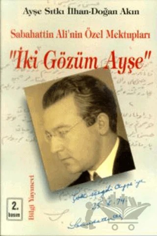 Sabahattin Ali’nin Özel Mektupları "İki Gözüm Ayşe" – Doğan Akın – Bilgi Yayınevi kitap kapağı