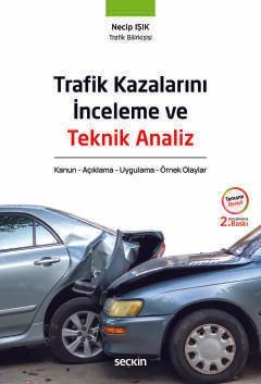 Trafik Kazalarını İnceleme ve Teknik Analiz Kanun – Açıklama – Uygulama – Örnek Olaylar – Necip Işık – Seçkin Yayıncılık kitap kapağı