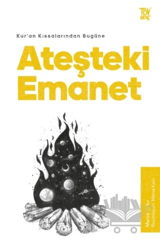 Kur’an Kıssalarından Bugüne Ateşteki Emanet – Merve Çakır – Türkiye Diyanet Vakfı Yayınları kitap kapağı
