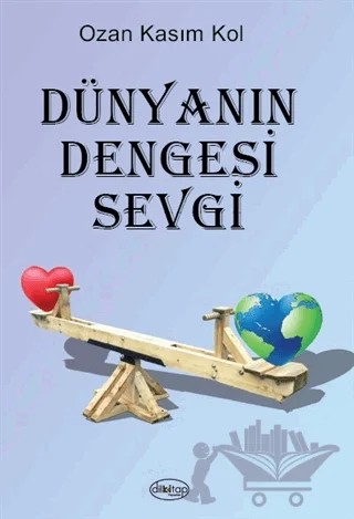 Dünyanın Dengesi Sevgi – Ozan Kasım Kol – Dilkitap Yayınları kitap kapağı