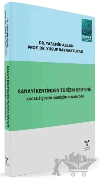 Sanayi Kentinden Turizm Kentine: Kocaeli için Bir Dönüşüm Senaryosu – Yusuf Bayraktutan, Yasemin Aslan – Umuttepe Yayınları kitap kapağı