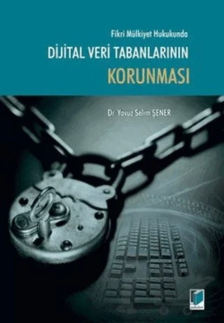 Fikri Mülkiyet Hukukunda Dijital Veri Tabanlarının Korunması – Yavuz Selim Şener – Adalet Yayınevi kitap kapağı