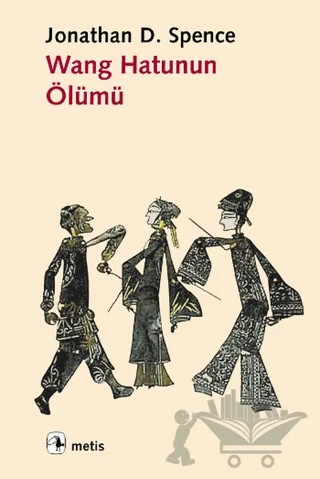 Wang Hatunun Ölümü – Jonathan D. Spence – Metis Yayınları kitap kapağı