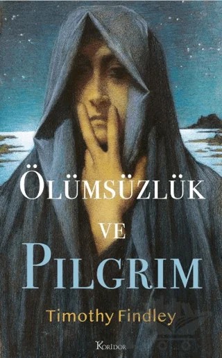 Ölümsüzlük ve Pilgrim – Timothy Findley – Koridor Yayıncılık kitap kapağı