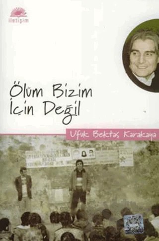 Ölüm Bizim İçin Değil – Ufuk Bektaş Karakaya – İletişim Yayınevi kitap kapağı