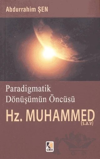 Paradigmatik Dönüşümün Öncüsü Hz. Muhammed – Abdurrahim Şen – Çıra Yayınları kitap kapağı