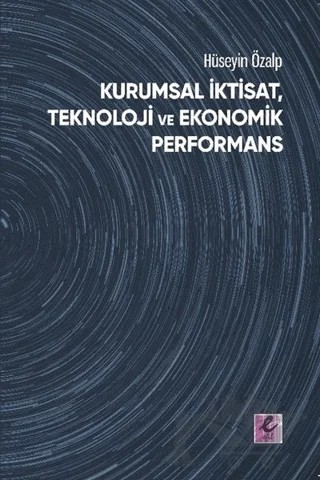 Kurumsal İktisat, Teknoloji ve Ekonomik Performans – Hüseyin Özalp – Efil Yayınevi kitap kapağı