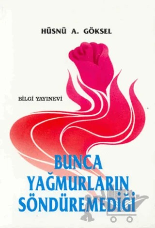Bunca Yağmurların Söndüremediği – Hüsnü A. Göksel – Bilgi Yayınevi kitap kapağı