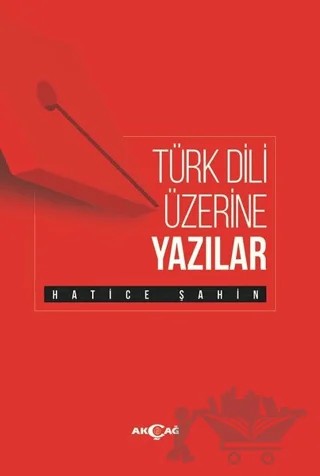 Türk Dili Üzerine Yazılar – Hatice Şahin – Akçağ Yayınları kitap kapağı