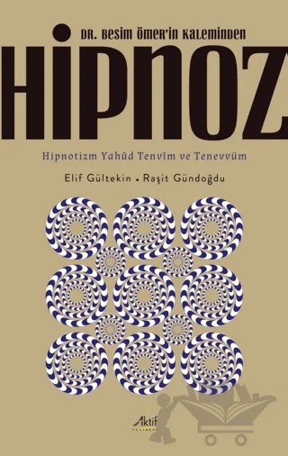 Dr. Besim Ömer’in Kaleminden Hipnoz – Elif Gültekin, Raşit Gündoğdu – Aktif Yayınevi kitap kapağı