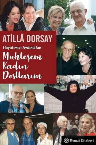 Hayatımızı Aydınlatan Muhteşem Kadın Dostlarım – Atilla Dorsay – Remzi Kitabevi kitap kapağı